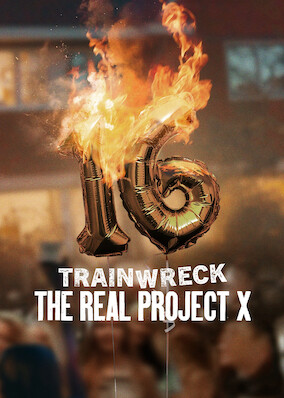 Trainwreck: The Real Project X